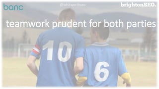 teamwork prudent for both parties
@whitworthseo
 