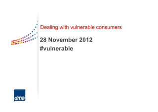 Dealing with vulnerable consumers

28 November 2012
#vulnerable
 