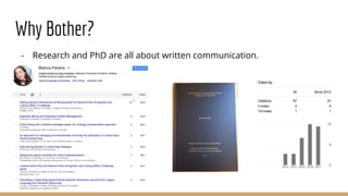 Why Bother?
- Research and PhD are all about written communication.
 