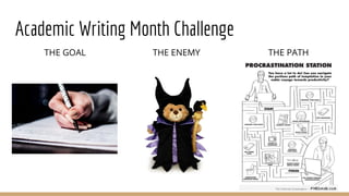 Academic Writing Month Challenge
THE GOAL THE ENEMY THE PATH
 