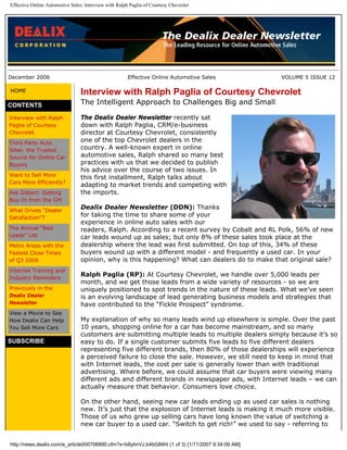 Effective Online Automotive Sales: Interview with Ralph Paglia of Courtesy Chevrolet




December 2006                                          Effective Online Automotive Sales           VOLUME 5 ISSUE 12

HOME                             Interview with Ralph Paglia of Courtesy Chevrolet
CONTENTS                         The Intelligent Approach to Challenges Big and Small

Interview with Ralph             The Dealix Dealer Newsletter recently sat
Paglia of Courtesy               down with Ralph Paglia, CRM/e-business
Chevrolet                        director at Courtesy Chevrolet, consistently
Third Party Auto
                                 one of the top Chevrolet dealers in the
Sites: the Trusted               country. A well-known expert in online
Source for Online Car            automotive sales, Ralph shared so many best
Buyers                           practices with us that we decided to publish
                                 his advice over the course of two issues. In
Want to Sell More                this first installment, Ralph talks about
Cars More Efficiently?
                                 adapting to market trends and competing with
Ask Gilbert: Getting             the imports.
Buy-In from the GM
What Drives “Dealer
                                 Dealix Dealer Newsletter (DDN): Thanks
Satisfaction”?
                                 for taking the time to share some of your
                                 experience in online auto sales with our
The Annual “Bad                  readers, Ralph. According to a recent survey by Cobalt and RL Polk, 56% of new
Leads” List                      car leads wound up as sales; but only 8% of these sales took place at the
Metro Areas with the             dealership where the lead was first submitted. On top of this, 34% of these
Fastest Close Times              buyers wound up with a different model - and frequently a used car. In your
of Q3 2006                       opinion, why is this happening? What can dealers do to make that original sale?
Internet Training and
Industry Reminders
                                 Ralph Paglia (RP): At Courtesy Chevrolet, we handle over 5,000 leads per
                                 month, and we get those leads from a wide variety of resources - so we are
Previously in the                uniquely positioned to spot trends in the nature of these leads. What we’ve seen
Dealix Dealer                    is an evolving landscape of lead generating business models and strategies that
Newsletter                       have contributed to the “Fickle Prospect” syndrome.
View a Movie to See
How Dealix Can Help              My explanation of why so many leads wind up elsewhere is simple. Over the past
You Sell More Cars               10 years, shopping online for a car has become mainstream, and so many
                                 customers are submitting multiple leads to multiple dealers simply because it’s so
SUBSCRIBE                        easy to do. If a single customer submits five leads to five different dealers
                                 representing five different brands, then 80% of those dealerships will experience
                                 a perceived failure to close the sale. However, we still need to keep in mind that
                                 with Internet leads, the cost per sale is generally lower than with traditional
                                 advertising. Where before, we could assume that car buyers were viewing many
                                 different ads and different brands in newspaper ads, with Internet leads – we can
                                 actually measure that behavior. Consumers love choice.

                                 On the other hand, seeing new car leads ending up as used car sales is nothing
                                 new. It’s just that the explosion of Internet leads is making it much more visible.
                                 Those of us who grew up selling cars have long known the value of switching a
                                 new car buyer to a used car. “Switch to get rich!” we used to say - referring to


http://news.dealix.com/e_article000706890.cfm?x=b8ylmVJ,b4bG84ht (1 of 3) [1/11/2007 9:34:09 AM]
 