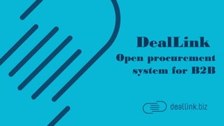 DealLink
Open procurement
system for B2B
 