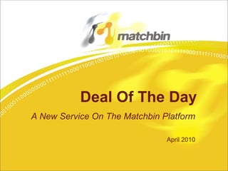 Deal Of The Day A New Service On The Matchbin Platform April 2010 