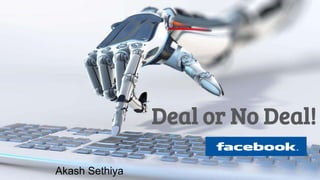 Deal or No Deal!
Akash Sethiya
 