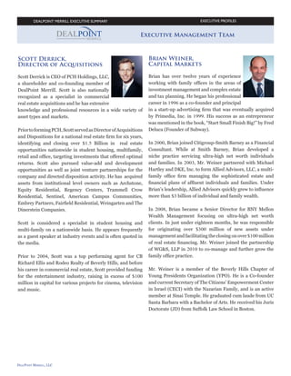 EXECUTIVE PROFILES

The Company and its construction and development affiliates is managed by a long term
seasoned, cohesive team of real estate and investment professionals with expertise in deal
structure, finance, acquisition and management.
David Frank,
CEO

Sterling McGregor,
Chief Investment officer

David, CEO and Co-founder of
DealPoint Merrill started his Career in
real estate development after attending
law school.In 1985, Mr. Frank founded
The Merrill Companies, a privately held
development, asset management, and leasing firm in
Southern California. During this time the company
completed 10 retail developments, and managed over 1
million square feet of retail shopping centers.

As the Chief Investment Officer
and Co-founder of the Company,
Mr. McGregor is responsible for
acquisitions and operations to include
formulation of offering structures
and products. Mr. McGregor has over 20 years of
commercial real estate experience and capital markets
experience. Over the past decade, he has acquired and
financed 20+ million SF of commercial and multifamily properties with values in excess of $2.5 billion
in structured real estate securities transactions.

In 1992, Mr. Frank began to handle bankruptcy matters
and business reorganization as a Court Appointed
Receiver; worked with the Federal Deposit Insurance
Corporation with over 75 public or institutional
clients, and appointed to over 400 cases. By working
with banks and lending institutions nationwide on
their default loan portfolios, Mr. Frank’s expertise
had enabled the Company to diversify its management
portfolio. Mr. Frank’s background in Real Estate
development, law, construction, asset and property
management, and as a licensed General Contractor,
positioned the Company to become one of the largest
Federal and State Court Appointed Receivers in the
nation for receivership and property management
distressed portfolios.
In 1997, he co-founded NewMark Merrill Companies,
which acquired millions of square feet of retail shopping
centers and development projects. The company was
ranked “Top 10 Property and Development Firms” in
the Los Angeles area by the LA Business Journal.
Continuing his retail, commercial, and multifamily
development program in 2005, The Merrill Group of
Companies developed anchor tenant shopping centers
in established communities, bringing its hands-on
approach to planning and developing commercial and
retail projects to their full potential. Nationwide the
Company currently manages over 2 million square feet
of commercial, retail, and multifamily units. Mr. Frank
has been a member of ICSC (International Council of
Shopping Centers) since 1985 and continues to support
philanthropic organizations.

Mr. McGregor was previously the President and
Managing Director for a regional Texas based selfstorage redeveloper and storage operator of about
4,000 units. Previously, he was a founding shareholder
and Chief Operating/Investment Officer of CORE
Realty Holdings, a national real estate sponsor, with
responsibilities for acquisitions, financing, asset and
property management where he acquired $1.2 billion
in real estate investments to include redevelopment of
over 6,000 multi-family units. Mr. McGregor was also
the Chief Operating/Investment Officer for several
prominent national real estate sponsors to include
a founding shareholder of a national real estate
securities sponsor and successor in interest to Grubb
and Ellis where he served as board of director for
several of the company sponsored public REIT’s. Prior
to his experience in the real estate securities industry,
he was responsible for the management of several
institutional quality portfolios with values in excess
of $5 billion for Wells Fargo Bank; and due diligence,
financing and acquisitions for Cal Fed Syndications, a
$1 billion publicly-traded NYSE-listed REIT.
Mr. McGregor is a licensed 22, 63, and 7 Securities
Representative, a California Real Estate Broker and a
Certified General Appraiser (inactive) with a Bachelor’s
Degree in Business Management and Finance.

-7-

 
