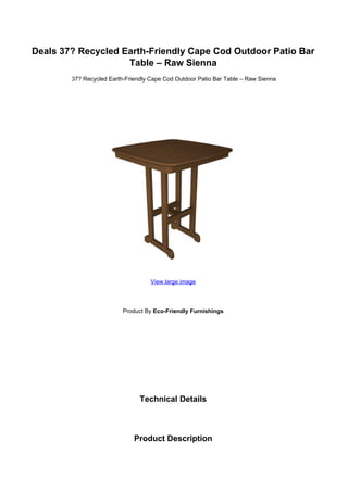 Deals 37? Recycled Earth-Friendly Cape Cod Outdoor Patio Bar
Table – Raw Sienna
37? Recycled Earth-Friendly Cape Cod Outdoor Patio Bar Table – Raw Sienna
View large image
Product By Eco-Friendly Furnishings
Technical Details
Product Description
 