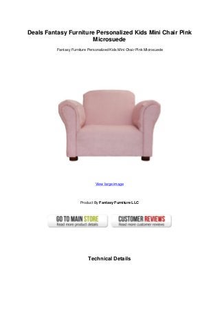 Deals Fantasy Furniture Personalized Kids Mini Chair Pink
Microsuede
Fantasy Furniture Personalized Kids Mini Chair Pink Microsuede
View large image
Product By Fantasy Furniture LLC
Technical Details
 