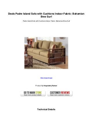 Deals Padre Island Sofa with Cushions Indoor Fabric: Bahamian
Bree Surf
Padre Island Sofa with Cushions Indoor Fabric: Bahamian Bree Surf
View large image
Product By Hospitality Rattan
Technical Details
 