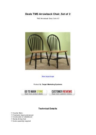 Deals TMS Arrowback Chair, Set of 2
TMS Arrowback Chair, Set of 2
View large image
Product By Target Marketing Systems
Technical Details
Country Style
Finished in black and natural
Constructed of rubebrwood
Sturdy dining chair
Some assembly required
 