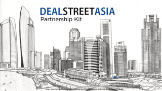 dealstreetasia.com Image : https://selfdrivingeconomy.files.wordpress.com/2013/03/singapore_skyline_by_brendanpark-d1v415y.jpg
Partnership Kit
 