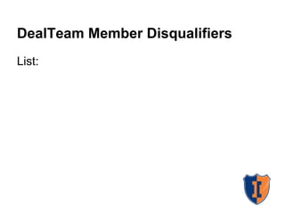 DealTeam Member Disqualifiers
List:
 