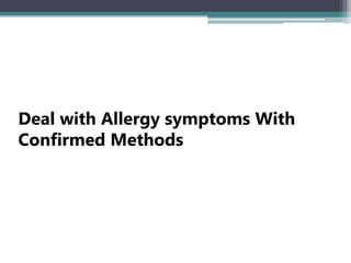 Deal with Allergy symptoms With
Confirmed Methods
 