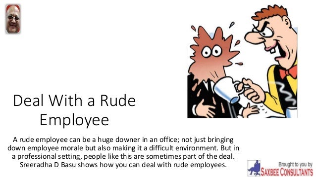 How To Deal With A Staff Member Who Is Disrespectful Deal with a rude employee