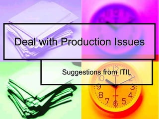 Deal with Production Issues Suggestions from ITIL 