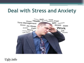 Deal with Stress and Anxiety
Ugly.info
 