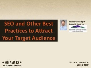 SEO and Other Best
Practices to Attract
Your Target Audience
Jonathan Liepe
Senior HR Specialist
 