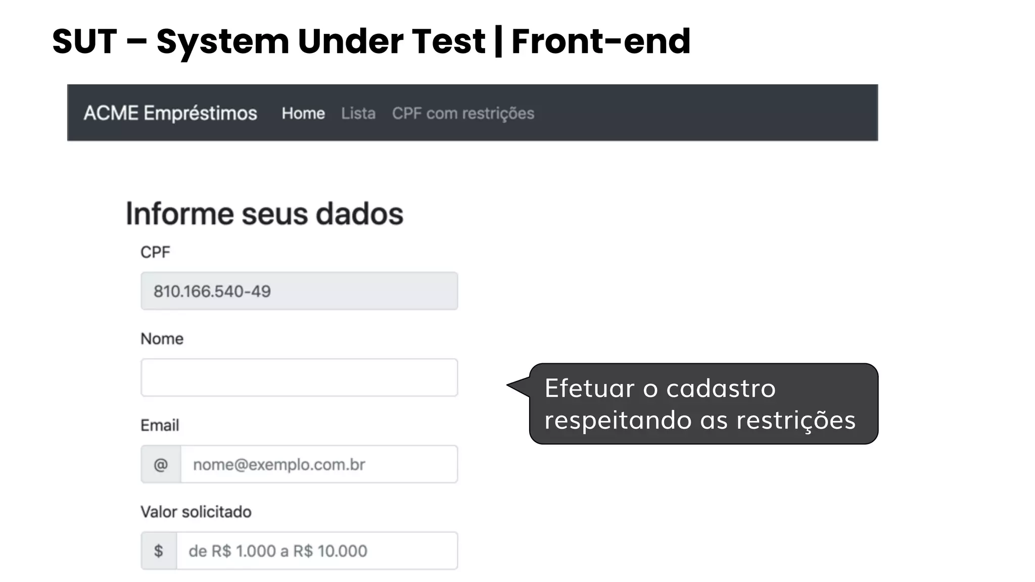 SUT – System Under Test | Front-end
Efetuar o cadastro
respeitando as restrições
 