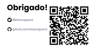 Obrigado!
@eliasnogueira
github.com/eliasnogueira
 