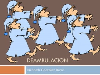 DEAMBULACION Elizabeth González Duran 