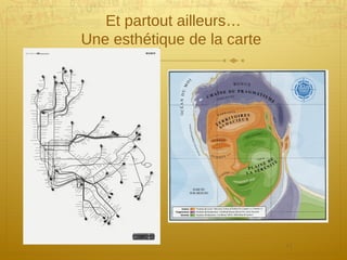 11
Et partout ailleurs…
Une esthétique de la carte
 