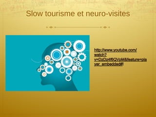 Slow tourisme et neuro-visites
 