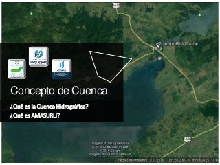 Concepto de Cuenca
¿Qué es la Cuenca Hidrográfica?
¿Qué es AMASURLI?
 
