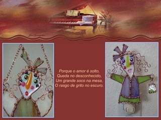 Porque o amor é solto, Queda no desconhecido, Um grande soco na mesa, O rasgo de grito no escuro. 