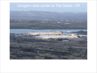 Google’s data center at The Dalles, OR
 