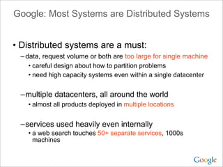 Google: Most Systems are Distributed Systems


• Distributed systems are a must:
 – data, request volume or both are too l...