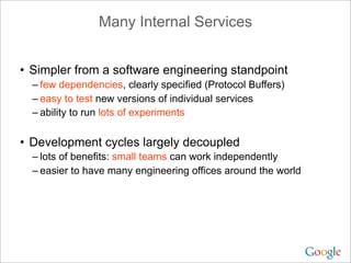 Many Internal Services


• Simpler from a software engineering standpoint
  – few dependencies, clearly specified (Protoco...