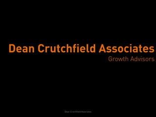 Dean Crutchfield Associates
                                        Growth Advisors




          Dean Crutchfield Associates
 