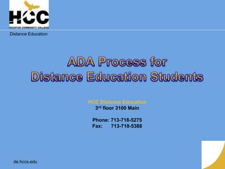 Distance Education
de.hccs.edu
HCC Distance Education
3rd floor 3100 Main
Phone: 713-718-5275
Fax: 713-718-5388
 