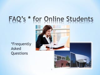 *Frequently
Asked
Questions



              1
 