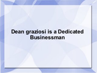 Dean graziosi is a Dedicated
      Businessman
 