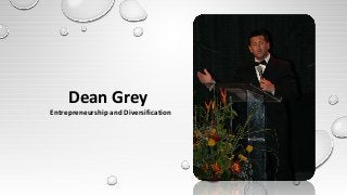 Dean Grey
Entrepreneurship and Diversification
 