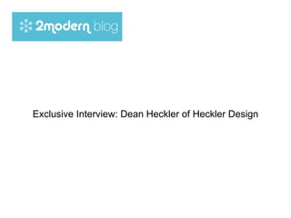 Exclusive Interview: Dean Heckler of Heckler Design 