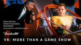 VR: More Than a Game Show