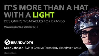 It's more than a hat with a light: Designing Wearables For Brands