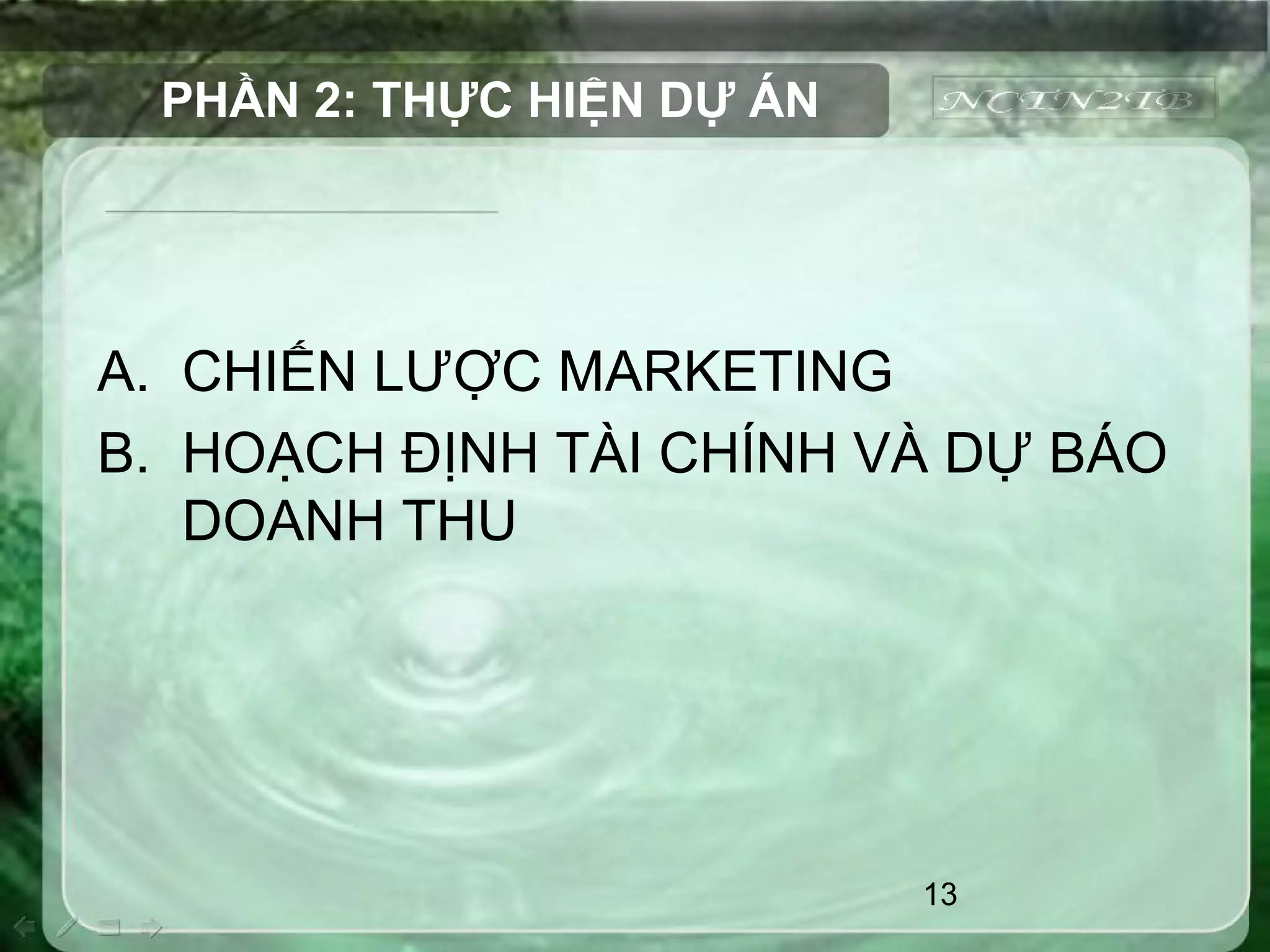 13
PHẦN 2: THỰC HIỆN DỰ ÁN
A. CHIẾN LƯỢC MARKETING
B. HOẠCH ĐỊNH TÀI CHÍNH VÀ DỰ BÁO
DOANH THU
 