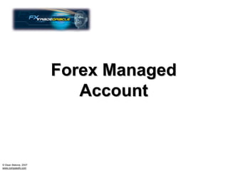 Forex Managed
                         Account



© Dean Malone, 2007
www.compassfx.com
 