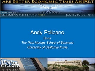The global economic e Andy Policano Dean The Paul Merage School of Business University of California Irvine 
