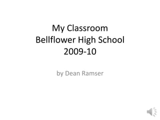 My ClassroomBellflower High School2009-10 by Dean Ramser 