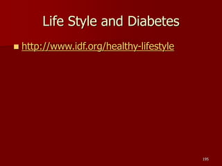 Life Style and Diabetes
 http://www.idf.org/healthy-lifestyle
195
 