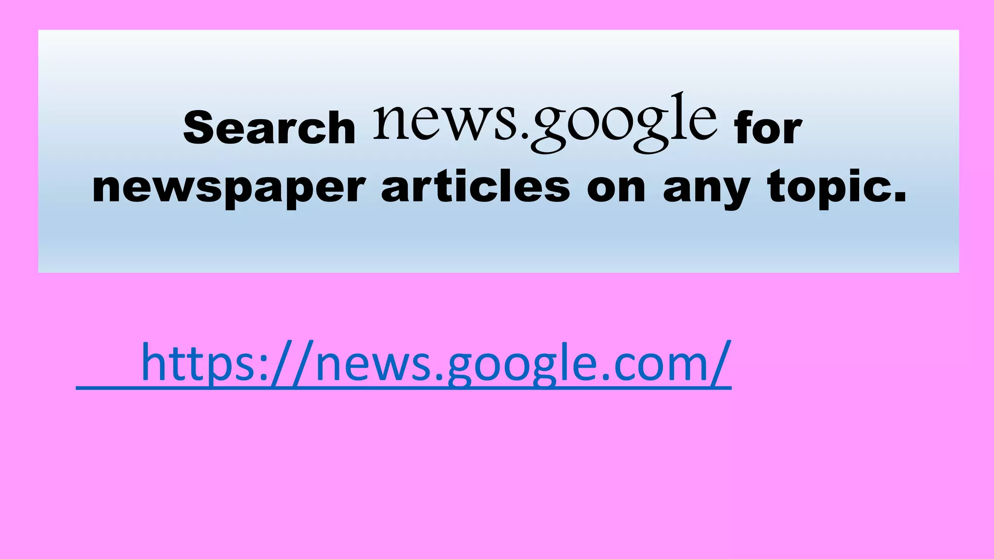 Search news.google for
newspaper articles on any topic.
https://news.google.com/
 