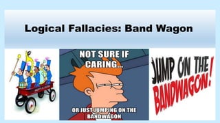 Logical Fallacies: Band Wagon
 