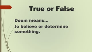 True or False
Castigate means…
to tell someone how wonderful
they are.
 