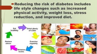 Reducing the risk of diabetes includes
life style changes such as increased
physical activity, weight loss, stress
reduct...