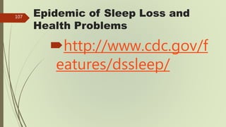 Lack of Sleep and Health Problems
http://psychcentral.com/blog/arc
hives/2013/02/13/8-effects-of-
sleep-deprivation-on-yo...
