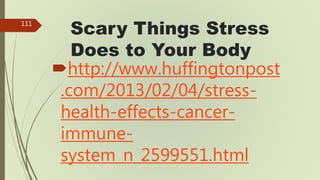 NIH: Negative Impact of
Stress on the Body
http://www.nimh.nih.gov/
health/publications/stress/i
ndex.shtml
112
 