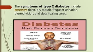 The symptoms of type 2 diabetes include
excessive thirst, dry mouth, frequent urination,
blurred vision, and slow healing ...